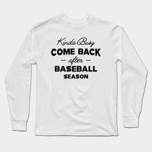 Baseball - Kinda busy come back after baseball season Long Sleeve T-Shirt